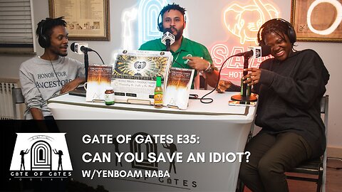 Gate of Gates E35: Can You Save an Idiot? w/Yenboam Naba