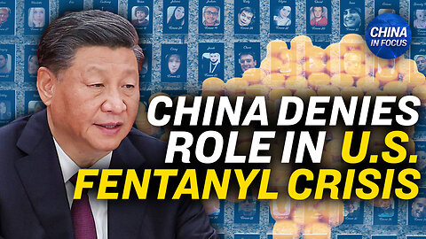 Beijing Denies Ties to America’s Fentanyl Crisis