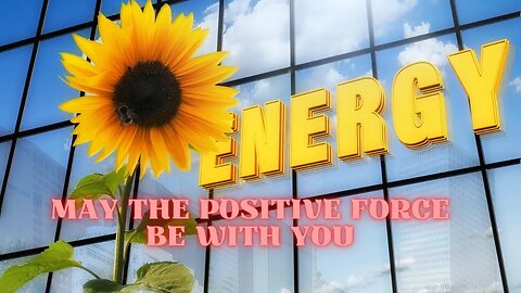 Energies - May the Positive Force be with You