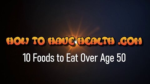 HTHH - 10 Foods to Eat Over Age 50