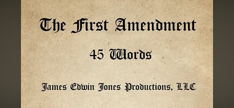 THE FIRST AMENDMENT (45 Words) - James Edwin Jones Productions, LLC