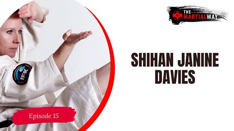 The Martial Way Ep. 15 - Shihan Janine Davies