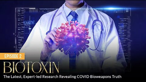 BIOTOXIN: The Latest, Expert-Led Research Revealing COVID Bioweapons Truth (Episode 2)