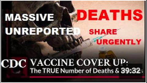 URGENT : Massive UNREPORTED CDC Cover Up of Vaccine Deaths