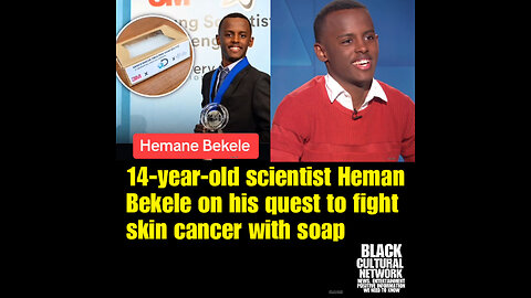 BCN Ep #3 14-year-old scientist Heman Bekele on his quest to fight skin cancer with soap