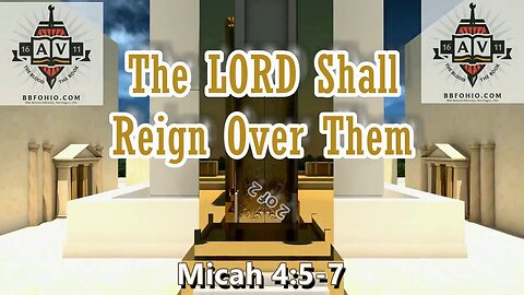 016 The LORD Shall Reign Over Them (Micah 4:5-7) 2 of 2