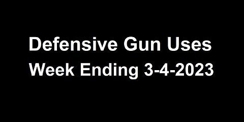 Defensive Gun Uses (DGUs) - Week Ending 3-4-2023