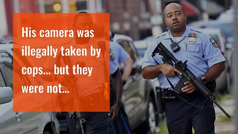 His camera was illegally taken by cops... but they were not prepared for what would happen nex...