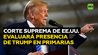 Corte Suprema de EE.UU. evaluará si se debe prohibir a Donald Trump participar en las primarias