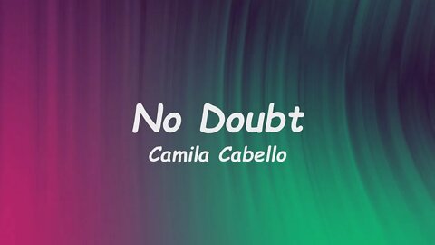 Camila Cabello - No Doubt (Lyrics)