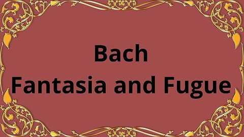 Bach Fantasia and Fugue BWV 562, BWV 905, BWV 906, BWV 944