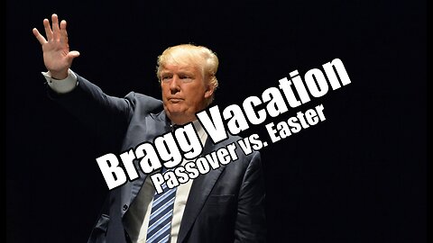 Bragg Vacation. Passover vs. Easter. B2T Show Mar 29, 2023