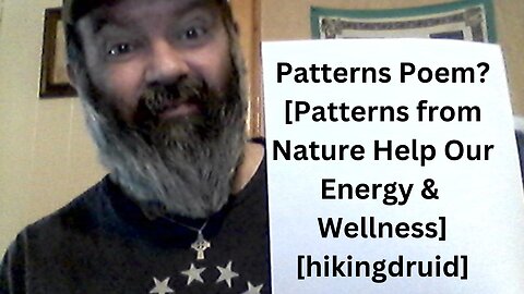 Patterns Poem? [Patterns from Nature Help Our Energy & Wellness] [hikingdruid]