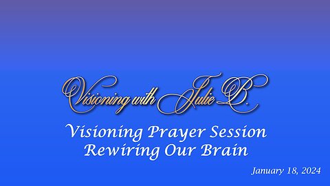 Visioning Prayer Session 01.18.24: Rewiring Our Brain