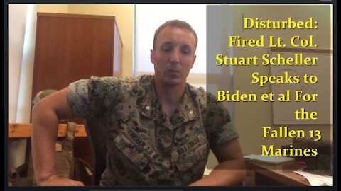 Disturbed: Fired Marine Lt. Col. Stuart Scheller Speaks For the Fallen 13 and a Mother's Rage