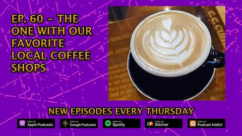 Ep. 60 - The One With Our Favorite Local Coffee Shops