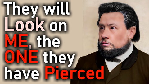 The Pierced One Pierces the Heart! - C. H. Spurgeon Sermon