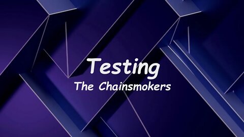 The Chainsmokers - Testing (Lyrics)
