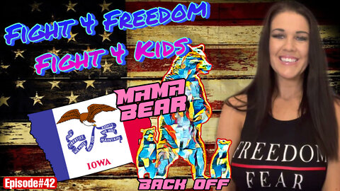 EPISODE#42 IOWA Mama Bear - Fight for Freedom, Fight for our Kids