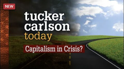 Capitalism is Crisis | Tucker Carlson Today (Full episode)