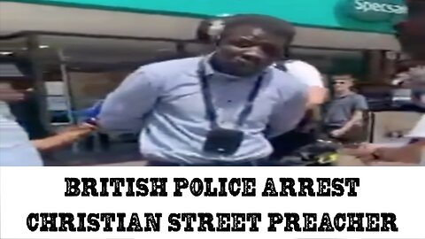 British Police Arrest Christian Street Preacher