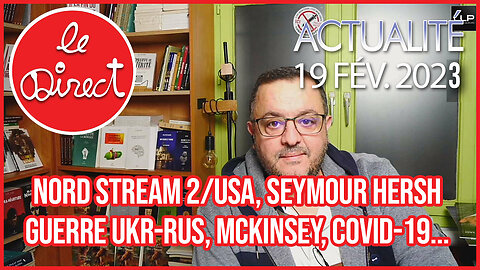 Direct 19 fév. : NordStream2/USA, Seymour Hersh, Guerre Ukr-Rus, McKinsey, Covid-19...