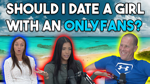 Should I Date A Girl With An OnlyFans & Has A Single Mom?