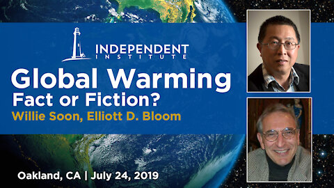 Global Warming: Fact or Fiction? Featuring Physicists Willie Soon and Elliott D. Bloom