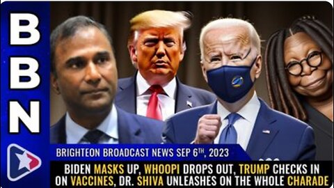 09-06-23 BBN - Biden MASKS UP, Whoopi drops OUT, Trump checks IN on vaccines, Dr. Shiva UNLEASHES