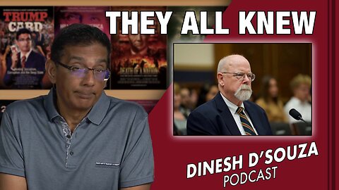 THEY ALL KNEW Dinesh D’Souza Podcast Ep606