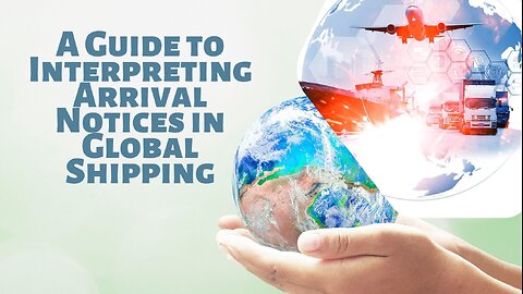 How to Understand Arrival Notices in International Shipping