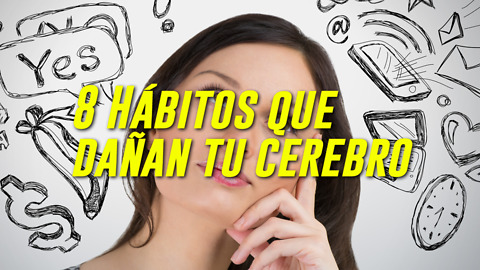 8 Hábitos que dañan tu cerebro