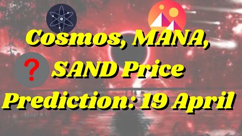 Cosmos, MANA, SAND Price Prediction 19 April