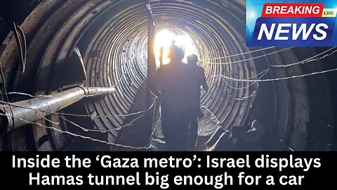 Inside the ‘Gaza metro’: Israel displays Hamas tunnel big enough for a car