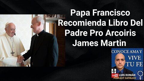 Papa Francisco recomienda Libro De Sacerdote Arcoiris James Martin/ Luis Roman