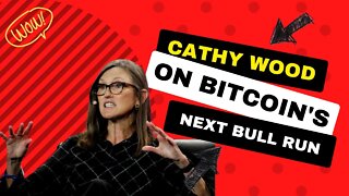Bitcoin is on the Verge of Another Bull Run - Bear Market Rally - Cathie Wood