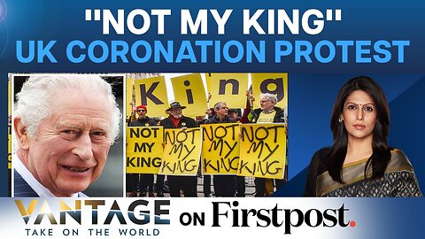 King Charles’ Coronation: “Not My King” Protests Hit UK | Vantage with Palki Sharma