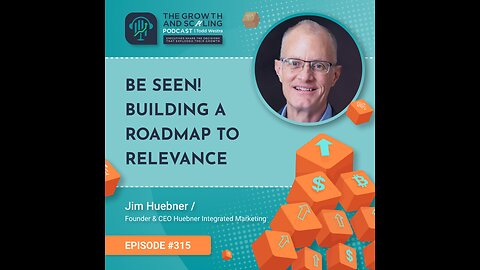 Ep#315 Jim Huebner: Be Seen! Building a Roadmap to Relevance