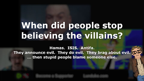 When did people stop believing the villains?
