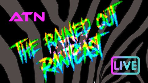 Everything fake | Rained Out RantCast | ATN.live