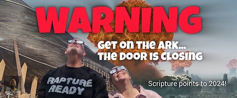 WARNING:It Was In Our Face – Confirmation Bible Aligns w/May 18, 2024 Being Day the Ark Door Closes?