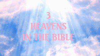 3 HEAVENS IN THE BIBLE #588