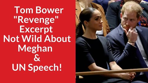 Tom Bower "Revenge" Excerpt Not Wild About Meghan & UN Speech Thoughts! #ukroyals #meghanmarkle