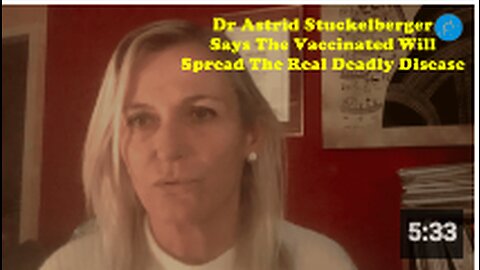 Dr Astrid Stuckelberger Says The Vaccinated Will Spread The Real Deadly Disease