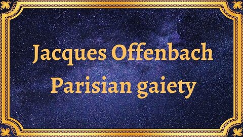 Jacques Offenbach Parisian gaiety