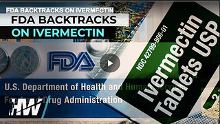 FDA BACKTRACKS ON IVERMECTIN