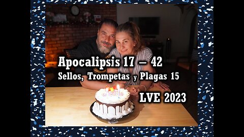 Apocalipsis 17 - 42 - Sellos, Trompetas y Plagas 15