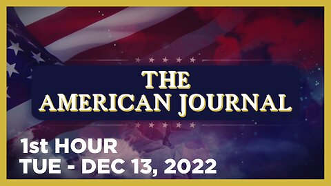THE AMERICAN JOURNAL [1 of 3] Tuesday 12/13/22 • News, Reports & Analysis • Infowars