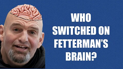 Who Switched On John Fetterman's Brain?