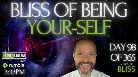Bliss of BEing yourSELF - Day 98